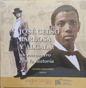 José Celso Barbosa y Alcalá: un encuentro con la historia